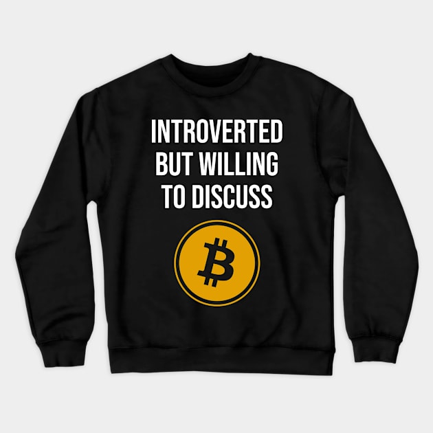 Introverted but Willing To Discuss Bitcoin Crewneck Sweatshirt by n23tees